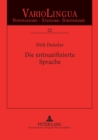 Image for Die entnazifizierte Sprache : Sprachpolitik und Sprachregelung in der Besatzungszeit