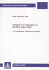Image for Hedge Fund Regulation by Banking Supervision : A Comparative Institutional Analysis