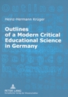Image for Outlines of a Modern Critical Educational Science in Germany : Discourses and Fields of Research