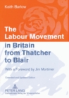 Image for The Labour Movement in Britain from Thatcher to Blair : With a Foreword by Jim Mortimer- Extended and Updated Edition