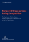 Image for Nonprofit Organizations Facing Competition : The Application of United States, European and German Competition Law to Not-for-profit Entities