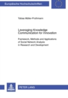 Image for Leveraging knowledge communication for innovation  : framework, methods and applications of social network analysis in research and development