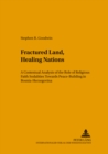 Image for Fractured Land, Healing Nations : A Contextual Analysis of the Role of Religious Faith Sodalities Towards Peace-building in Bosnia-Herzegovina