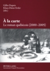 Image for A La Carte. Le Roman Quebecois (2000-2005)