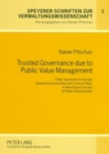Image for Trusted Governance Due to Public Value Management : Public Governance in Europe Between Economization and Common Weal: A Value-based Concept of Public Administration