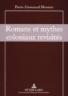 Image for Romans et mythes coloniaux revisites : Le Cœur des Tenebres et les Sources du Nil dans la Litterature contemporaine de Langue allemande