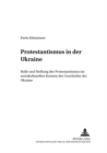 Image for Protestantismus in Der Ukraine : Rolle Und Stellung Des Protestantismus Im Soziokulturellen Kontext Der Geschichte Der Ukraine