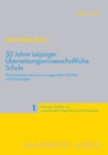 Image for 50 Jahre Leipziger Uebersetzungswissenschaftliche Schule : Eine Rueckschau anhand von ausgewaehlten Schriften und Textpassagen