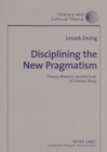 Image for Disciplining the New Pragmatism : Theory, Rhetoric, and the Ends of Literary Study