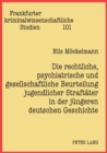 Image for Die rechtliche, psychiatrische und gesellschaftliche Beurteilung jugendlicher Straftaeter in der juengeren deutschen Geschichte : Eine Analyse anhand zweier Strafverfahren mit Gutachten des Psychiater