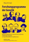 Image for Forschungsprogramme Der Genetik : Wissenschaftstheorie, Theoretische Strukturen, Erklaerende Schemata Und Gesellschaftliche Implikationen