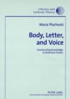 Image for Body, Letter, and Voice : Constructing Knowledge in Detective Fiction