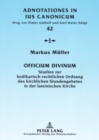 Image for Officium Divinum : Studien Zur Kodikarisch-Rechtlichen Ordnung Des Kirchlichen Stundengebetes in Der Lateinischen Kirche