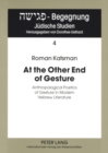 Image for At the Other End of Gesture : Anthropological Poetics of Gesture in Modern Hebrew Literature