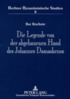 Image for Die Legende Von Der Abgehauenen Hand Des Johannes Damaskenos