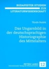 Image for Das Ungarnbild in Der Deutschsprachigen Historiographie Des Mittelalters