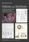 Image for Fieldnotes and Sketchbooks : Challenging the Boundaries Between Descriptions and Processes of Describing