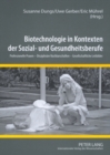 Image for Biotechnologie in Kontexten Der Sozial- Und Gesundheitsberufe : Professionelle Praxen - Disziplinaere Nachbarschaften - Gesellschaftliche Leitbilder