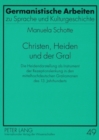 Image for Christen, Heiden Und Der Gral : Die Heidendarstellung ALS Instrument Der Rezeptionslenkung in Den Mittelhochdeutschen Gralromanen Des 13. Jahrhunderts
