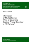Image for Information or Market Power: What is Governing Dealers’ Pricing Behaviour in FX Markets? : An Investigation in the Spirit of the Microstructure Approach to Exchange Rates