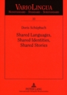 Image for Shared Languages, Shared Identities, Shared Stories : A Qualitative Study of Life Stories by Immigrants from German-speaking Switzerland in Australia