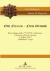Image for Old Names – New Growth : Proceedings of the 2 nd  ASPNS Conference, University of Graz, Austria, 6-10 June 2007, and Related Essays