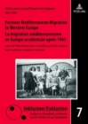 Image for Postwar Mediterranean Migration to Western Europe- La migration mediterraneenne en Europe occidentale apres 1945 : Legal and Political Frameworks, Sociability and Memory Cultures- Droit et politique, 