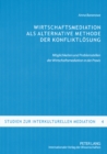 Image for Wirtschaftsmediation ALS Alternative Methode Der Konfliktloesung : Moeglichkeiten Und Problemstellen Der Wirtschaftsmediation in Der Praxis