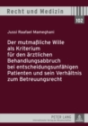 Image for Der Mutmaßliche Wille ALS Kriterium Fuer Den Aerztlichen Behandlungsabbruch Bei Entscheidungsunfaehigen Patienten Und Sein Verhaeltnis Zum Betreuungsrecht