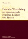 Image for Deutsche Wortbildung Im Spannungsfeld Zwischen Lexikon Und Syntax : Synchronie Und Diachronie