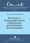 Image for Synagoga - Typologien eines christlich-kultivierten Antijudaismus : Einsichten und Auswege im Fokus anamnetischer Religionspaedagogik