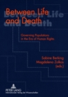 Image for Between Life and Death : Governing Populations in the Era of Human Rights