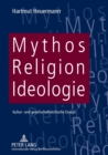 Image for Mythos, Religion, Ideologie : Kultur- und gesellschaftskritische Essays
