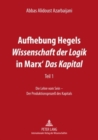 Image for Aufhebung Hegels «Wissenschaft Der Logik» in Marx&#39; «Das Kapital» : Teil 1- Die Lehre Vom Sein - Der Produktionsprozeß Des Kapitals