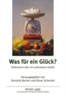 Image for Was fuer ein Glueck? : Reflexionen ueber ein unfabares Gefuehl