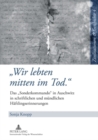 Image for Â«Wir lebten mitten im Tod.Â» : Das Â«SonderkommandoÂ» in Auschwitz in schriftlichen und muendlichen Haeftlingserinnerungen