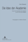 Image for Die Idee Der Akademie : Versuch Der Geschichte Einer Akademie Aus Der Sicht Eines Beteiligten- Herausgegeben Von Marlene Bolewski