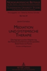 Image for Mediation Und Systemische Therapie : Ueberlegungen Zu Einer Adaptierung Des Mediationsverfahrens Auf Die Speziellen Beduerfnisse Von Paaren- Grenzen Und Moeglichkeiten