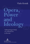 Image for Opera, Power and Ideology : Anthropological Study of a National Art in Slovenia