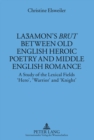 Image for La?amon’s «Brut» between Old English Heroic Poetry and Middle English Romance : A Study of the Lexical Fields ‘Hero’, ‘Warrior’ and ‘Knight’