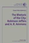 Image for The Rhetoric of the City: Robinson Jeffers and A. R. Ammons