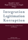 Image for Integration – Legitimation – Korruption- Integration – Legitimation – Corruption : Politische Patronage in Frueher Neuzeit und Moderne- Political Patronage in Early Modern and Modern History