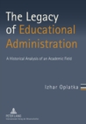 Image for The Legacy of Educational Administration : A Historical Analysis of an Academic Field