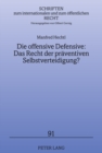 Image for Die Offensive Defensive: Das Recht Der Praeventiven Selbstverteidigung?