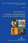 Image for Die Kinder- und Jugendliteratur in der Zeit der Weimarer Republik : Teil 1 und Teil 2. Unter Mitarbeit von Joachim Neuhaus