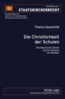Image for Die Christlichkeit Der Schulen : Die Bayerische Schule Und Ihr Umgang Mit Religion