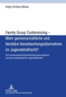 Image for Family Group Conferencing - Mehr Gemeinschaftliche Und Familiaere Verantwortungsuebernahme Im Jugendstrafrecht? : Eine Rechtsvergleichende Betrachtung Des Deutschen Und Des Neuseelaendischen Jugendstr