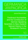Image for Ferdinand Hochstetter and the Contribution of German-Speaking Scientists to New Zealand Natural History in the Nineteenth Century