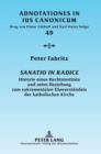 Image for Sanatio in radice : Historie eines Rechtsinstituts und seine Beziehung zum sakramentalen Eheverstaendnis der katholischen Kirche