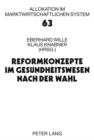 Image for Reformkonzepte Im Gesundheitswesen Nach Der Wahl : 14. Bad Orber Gespraeche Ueber Kontroverse Themen Im Gesundheitswesen- 12.-13. November 2009